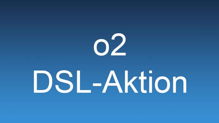 o2 DSL Aktion